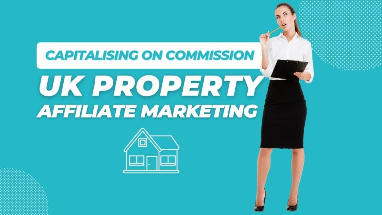 Capitalising on Commission: Mastering the Art of UK Property Affiliate Marketing