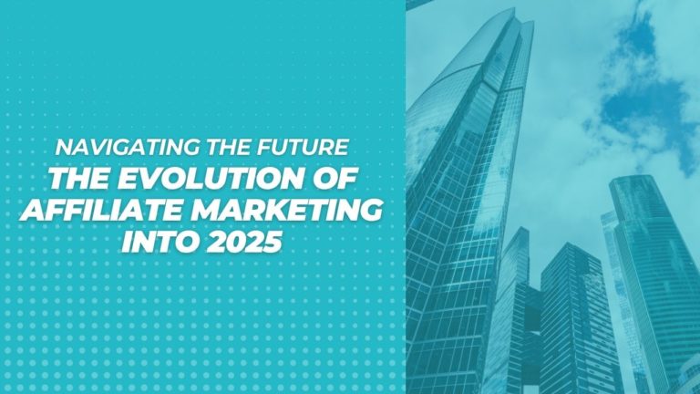 Navigating the Future: The Evolution of Affiliate Marketing into 2025