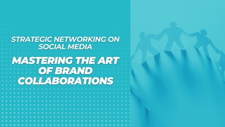 Mastering the Art of Brand Collaborations: Strategic Networking on Social Media