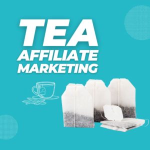 Tea Affiliate Marketing