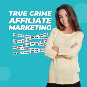 True Crime Affiliate Marketing